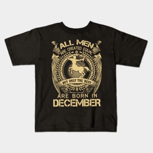 All Men Are Created Equal But Only The Best Are Born In December Kids T-Shirt